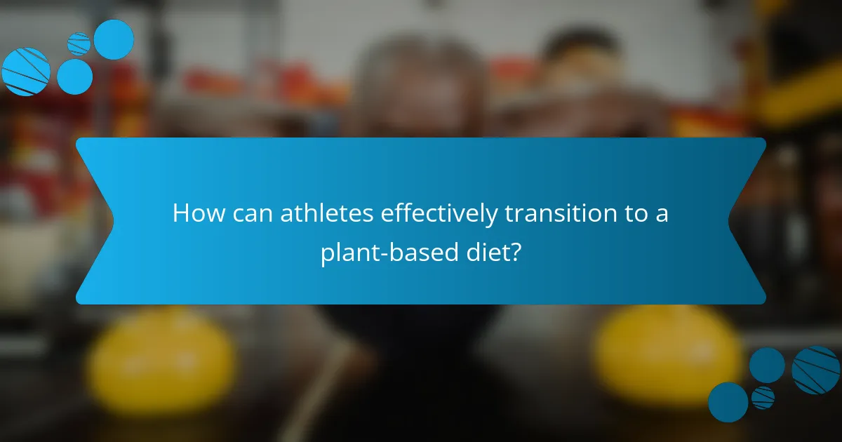 How can athletes effectively transition to a plant-based diet?