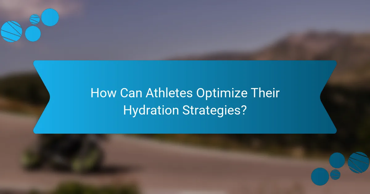 How Can Athletes Optimize Their Hydration Strategies?
