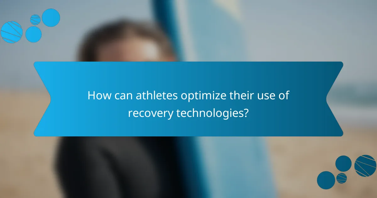 How can athletes optimize their use of recovery technologies?