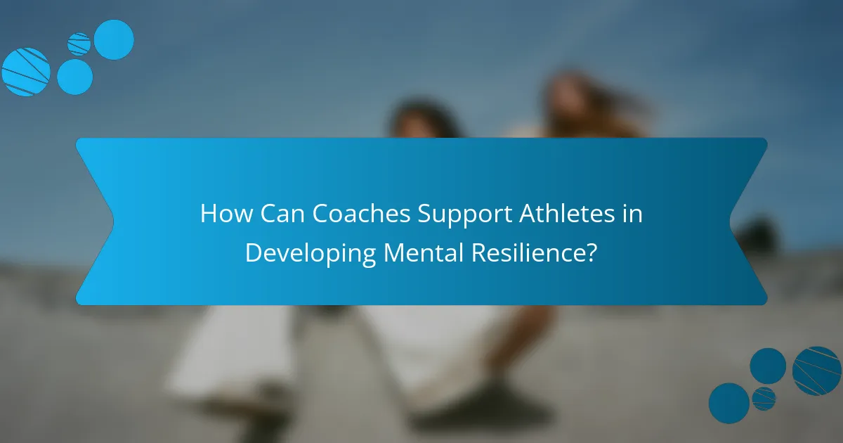 How Can Coaches Support Athletes in Developing Mental Resilience?