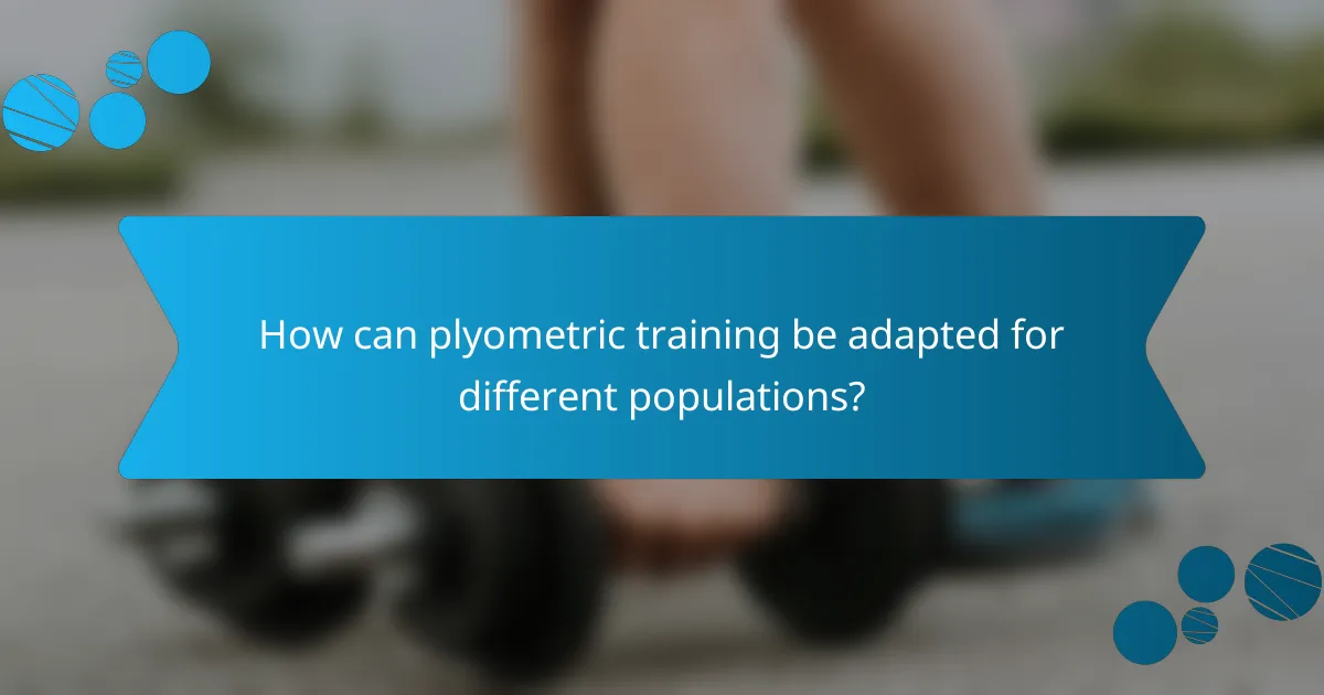 How can plyometric training be adapted for different populations?