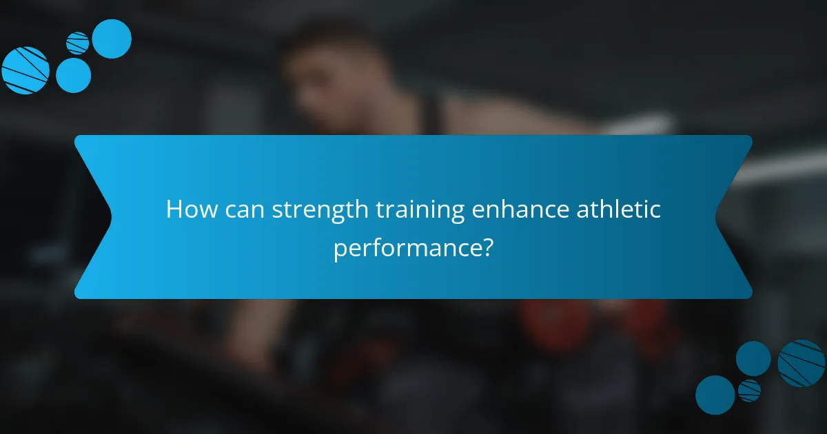 How can strength training enhance athletic performance?
