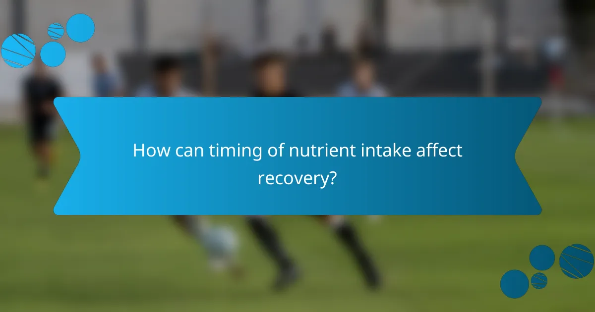 How can timing of nutrient intake affect recovery?