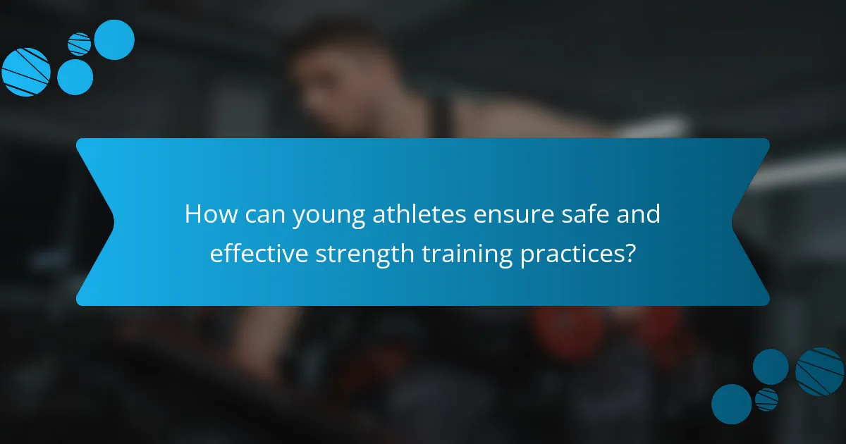 How can young athletes ensure safe and effective strength training practices?