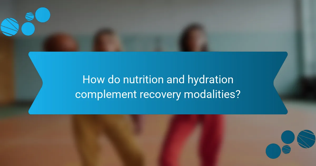 How do nutrition and hydration complement recovery modalities?