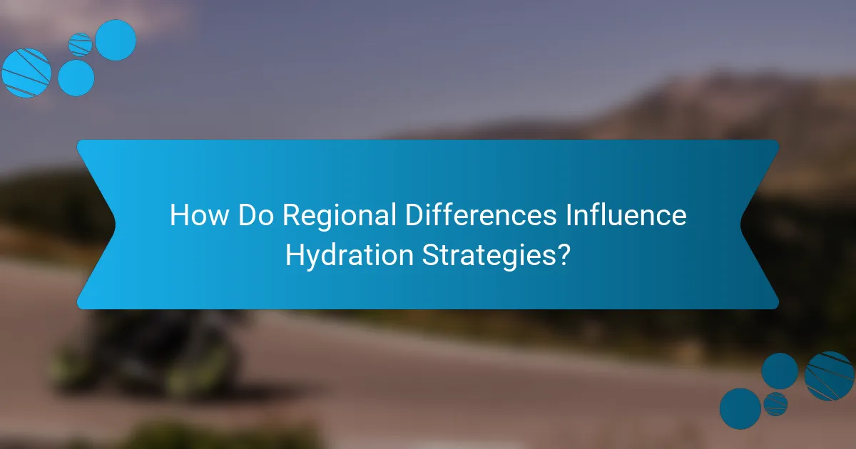 How Do Regional Differences Influence Hydration Strategies?