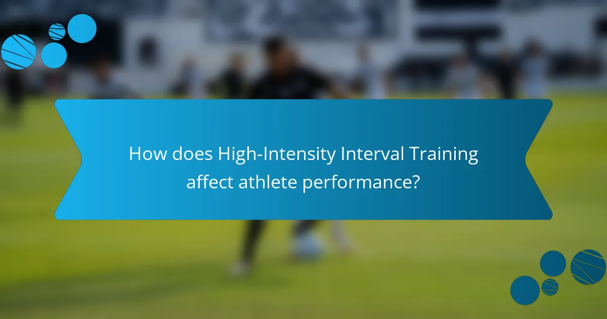 How does High-Intensity Interval Training affect athlete performance?