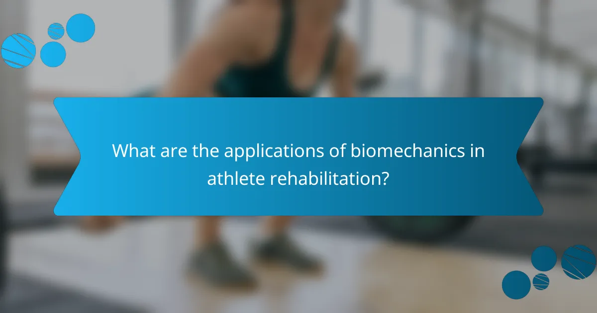 What are the applications of biomechanics in athlete rehabilitation?