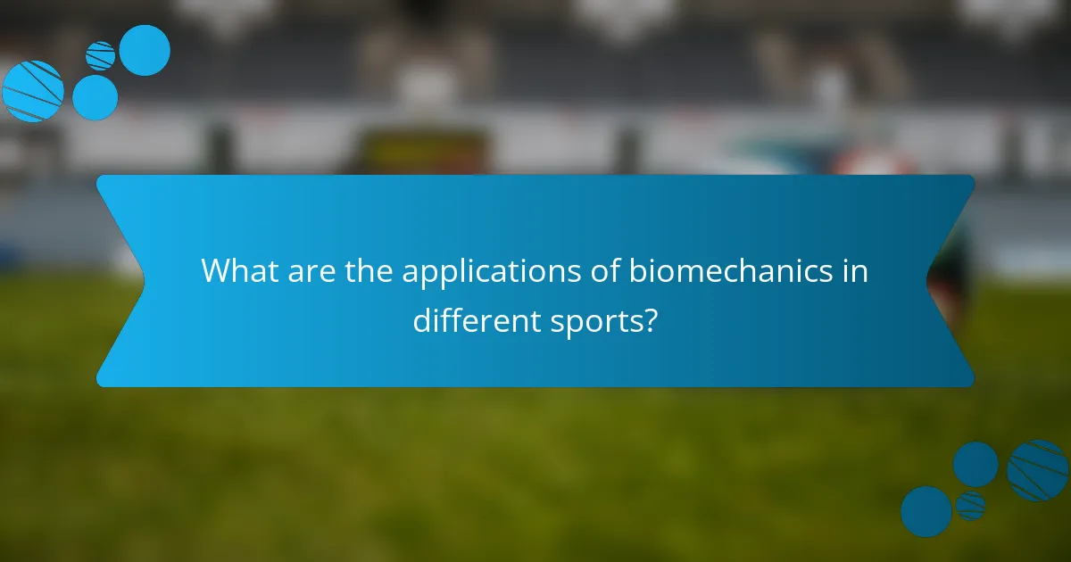 What are the applications of biomechanics in different sports?