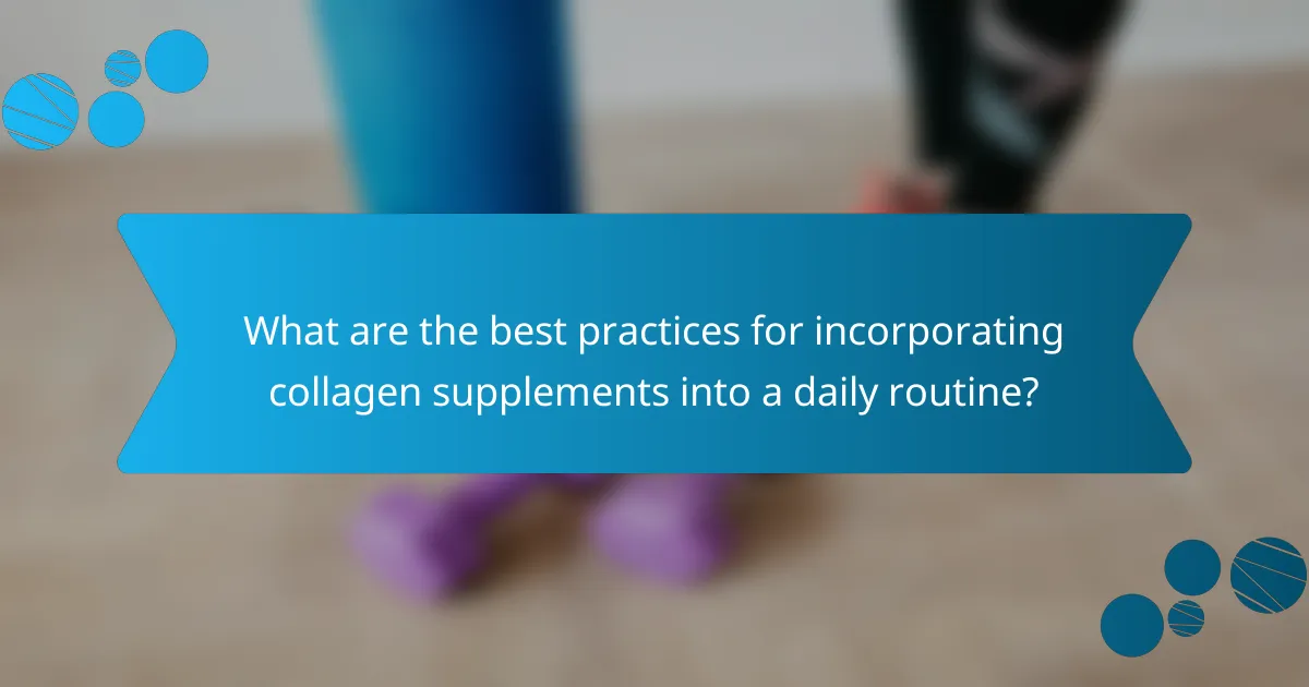 What are the best practices for incorporating collagen supplements into a daily routine?