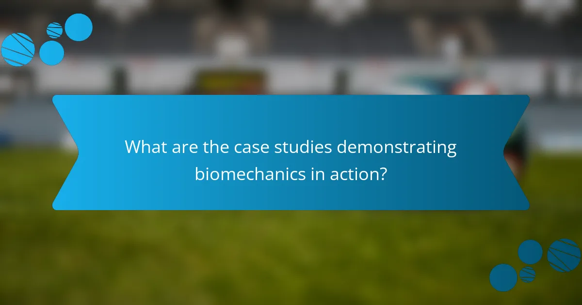 What are the case studies demonstrating biomechanics in action?