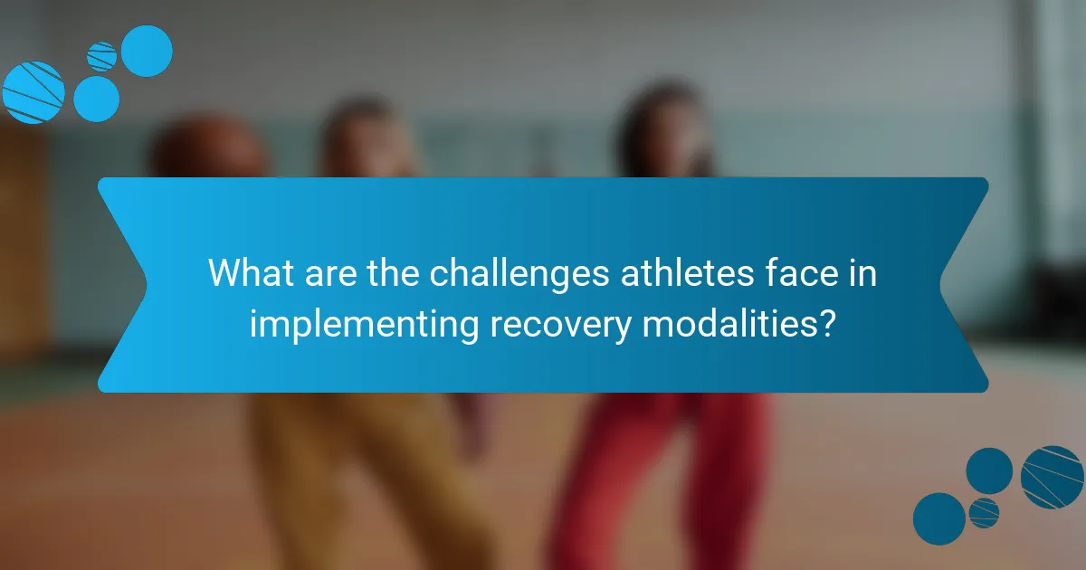 What are the challenges athletes face in implementing recovery modalities?