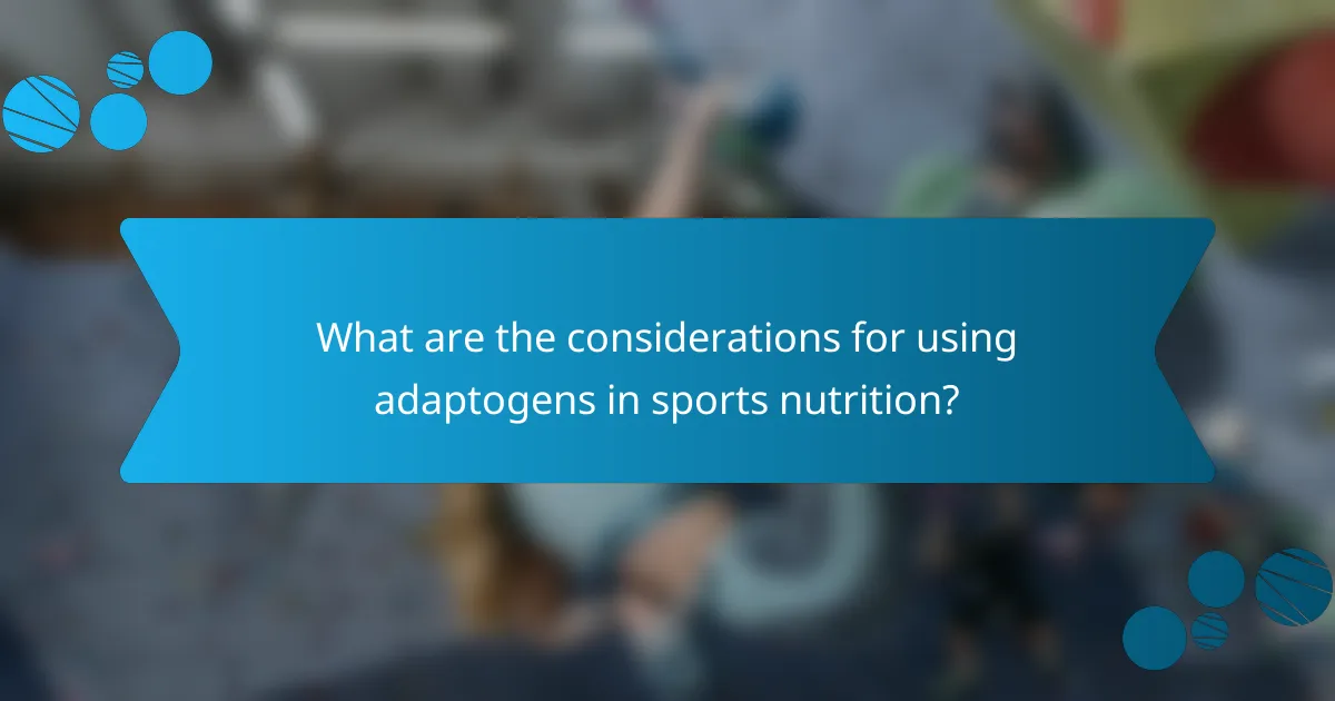 What are the considerations for using adaptogens in sports nutrition?