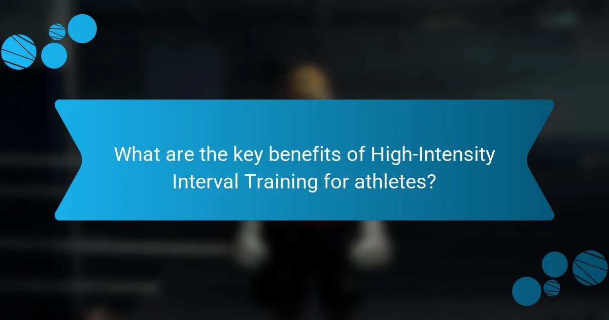 What are the key benefits of High-Intensity Interval Training for athletes?
