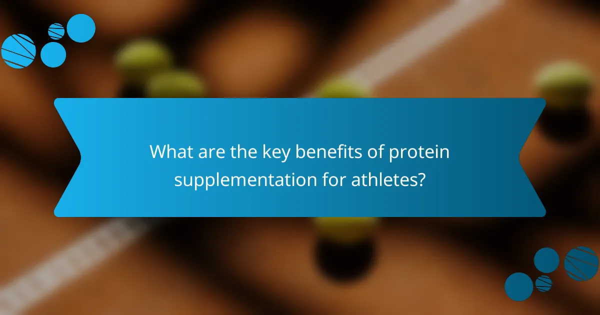 What are the key benefits of protein supplementation for athletes?