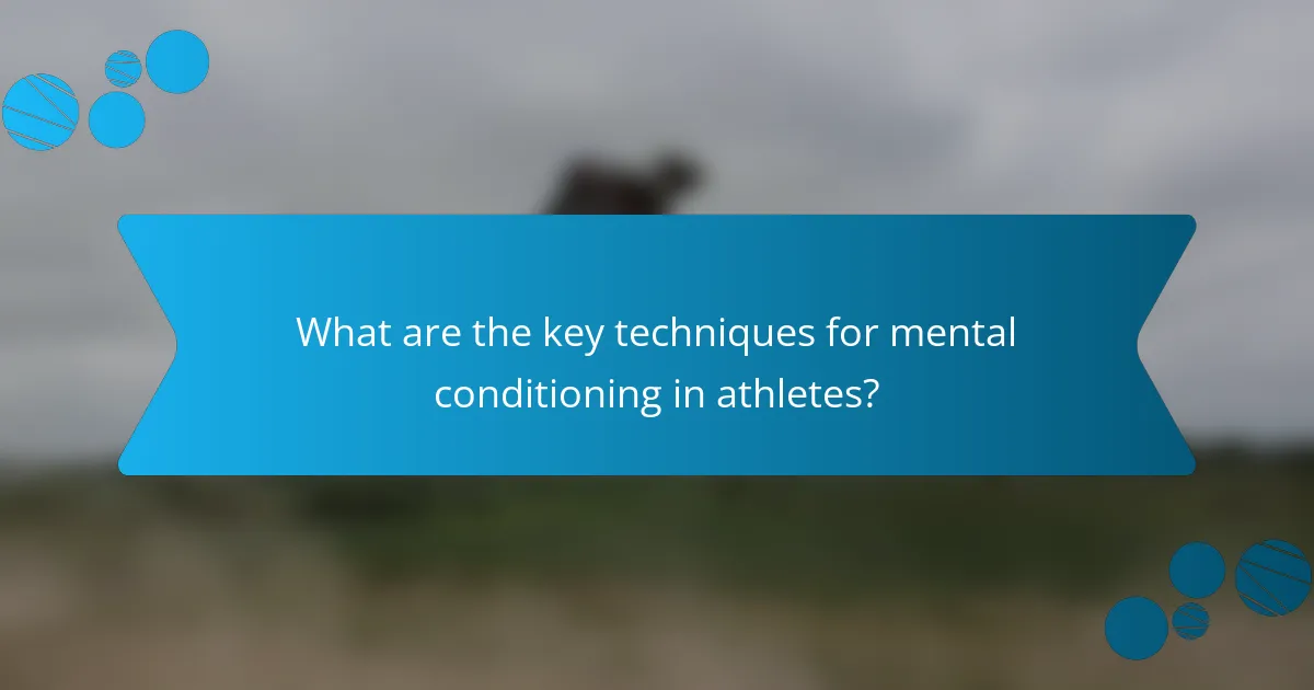 What are the key techniques for mental conditioning in athletes?