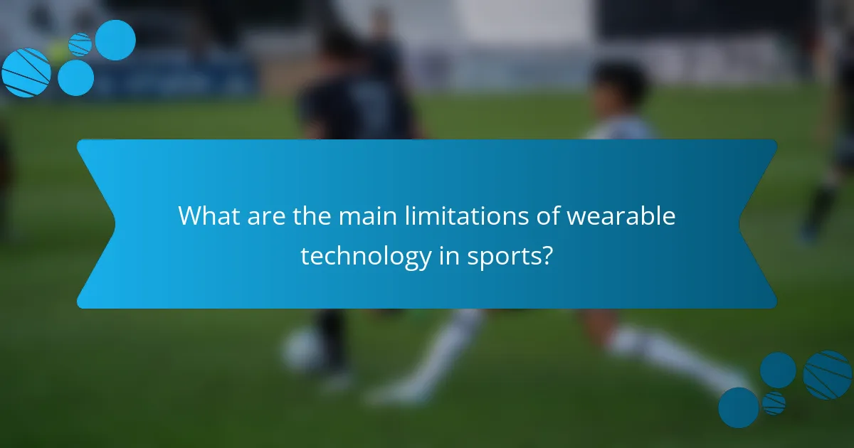 What are the main limitations of wearable technology in sports?