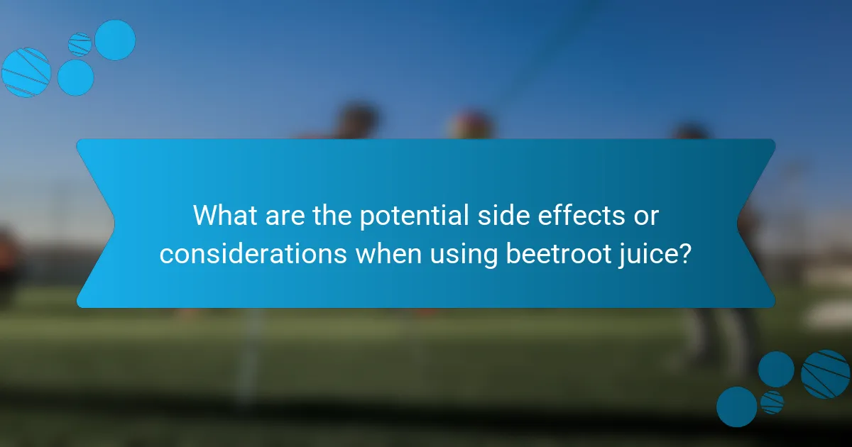 What are the potential side effects or considerations when using beetroot juice?