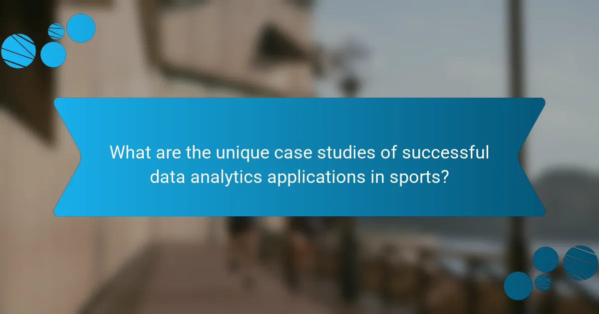 What are the unique case studies of successful data analytics applications in sports?