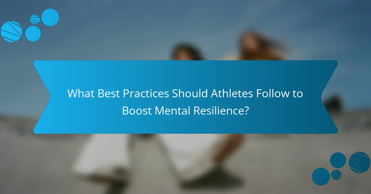What Best Practices Should Athletes Follow to Boost Mental Resilience?
