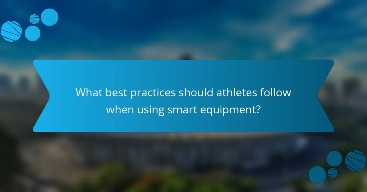 What best practices should athletes follow when using smart equipment?