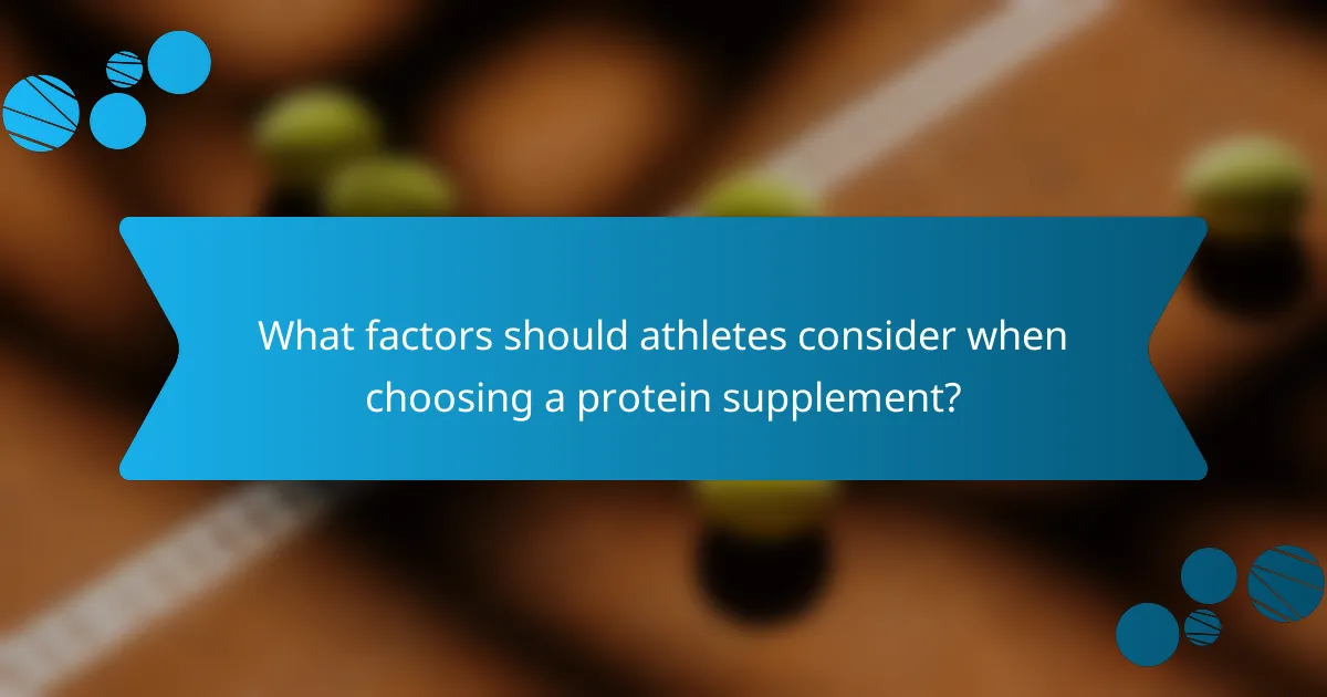 What factors should athletes consider when choosing a protein supplement?