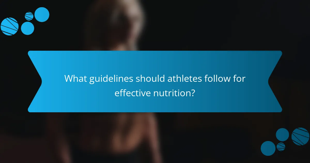 What guidelines should athletes follow for effective nutrition?