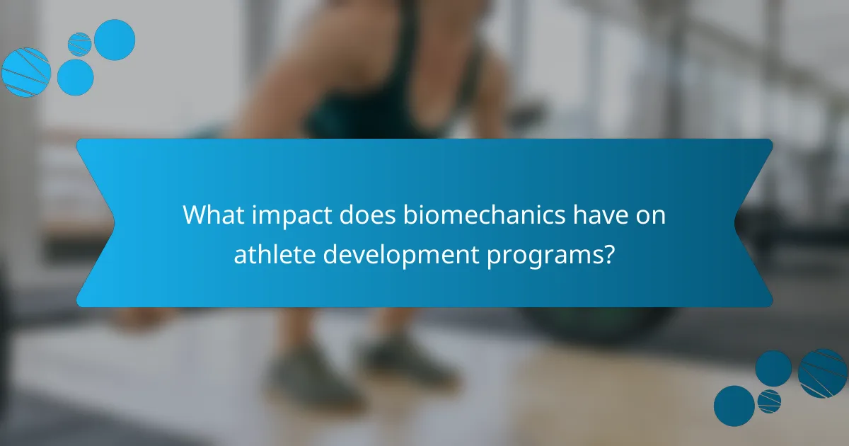 What impact does biomechanics have on athlete development programs?