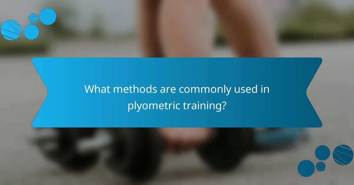 What methods are commonly used in plyometric training?