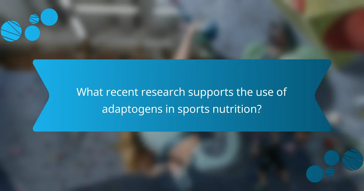 What recent research supports the use of adaptogens in sports nutrition?