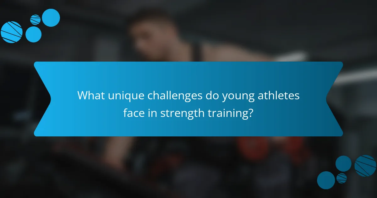 What unique challenges do young athletes face in strength training?