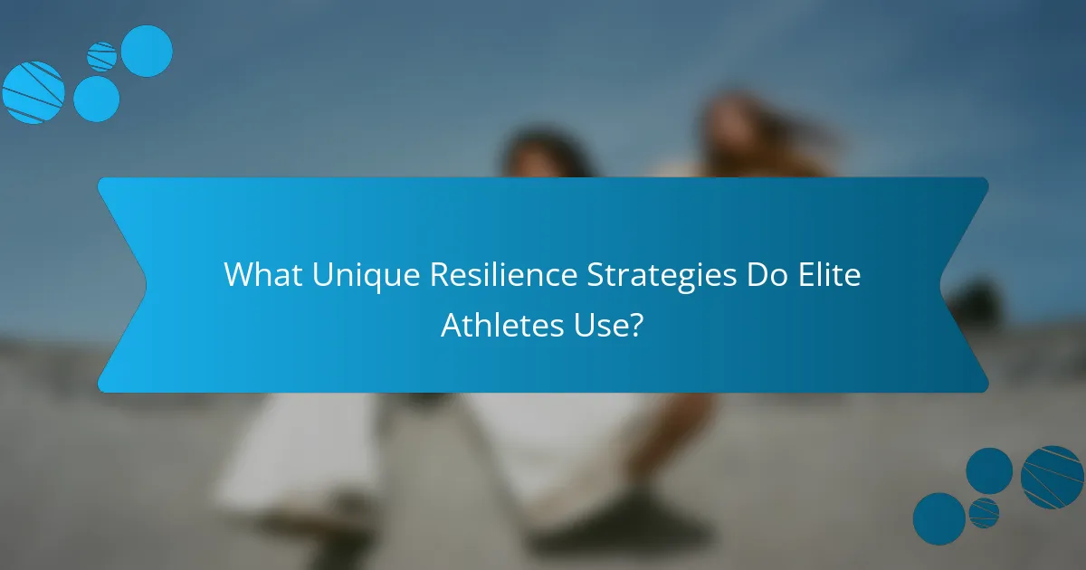 What Unique Resilience Strategies Do Elite Athletes Use?