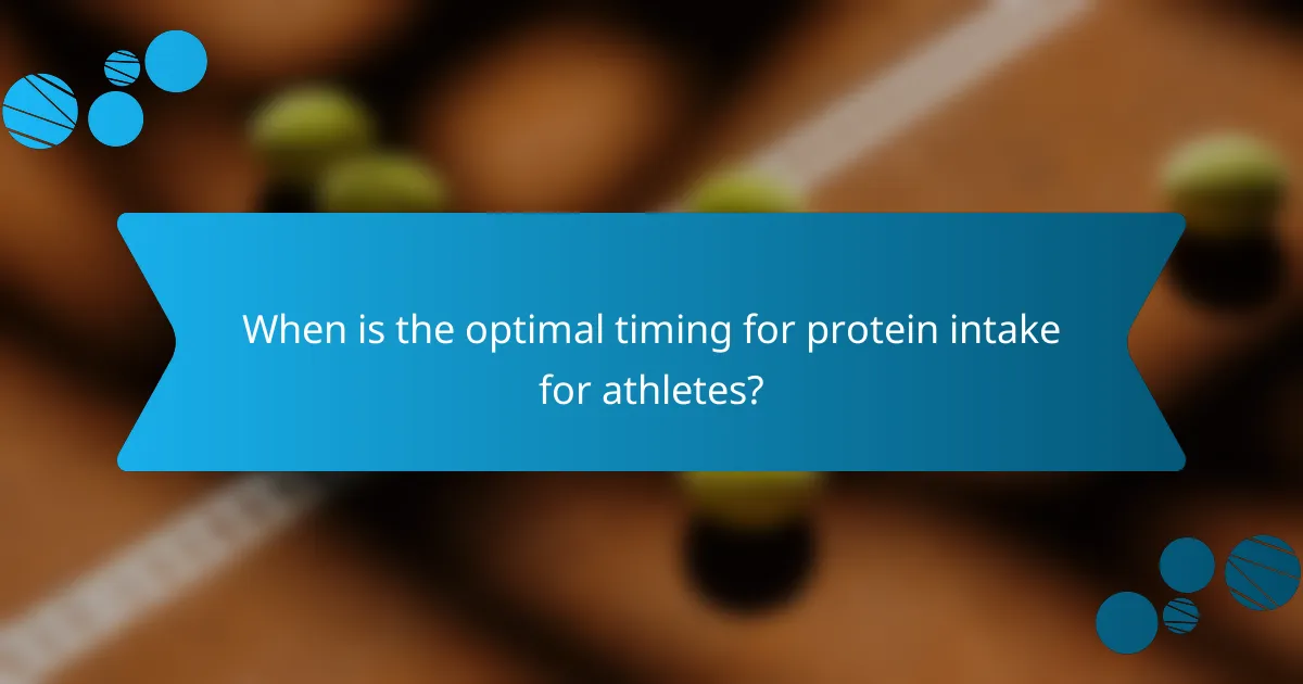 When is the optimal timing for protein intake for athletes?