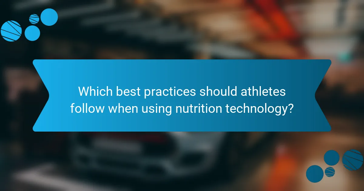 Which best practices should athletes follow when using nutrition technology?