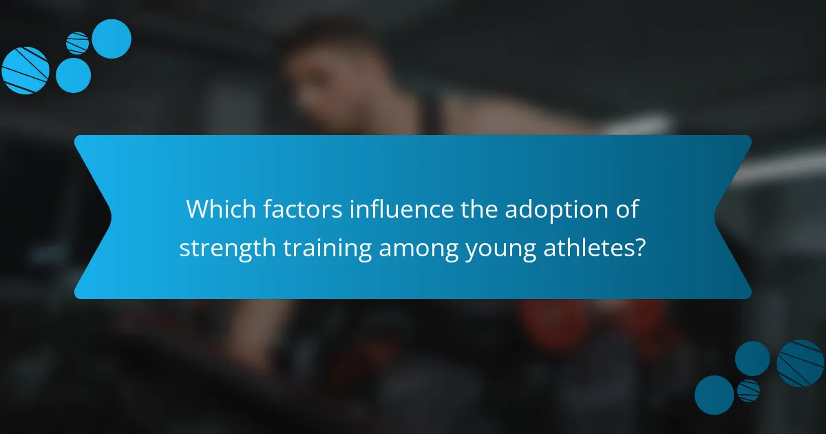 Which factors influence the adoption of strength training among young athletes?