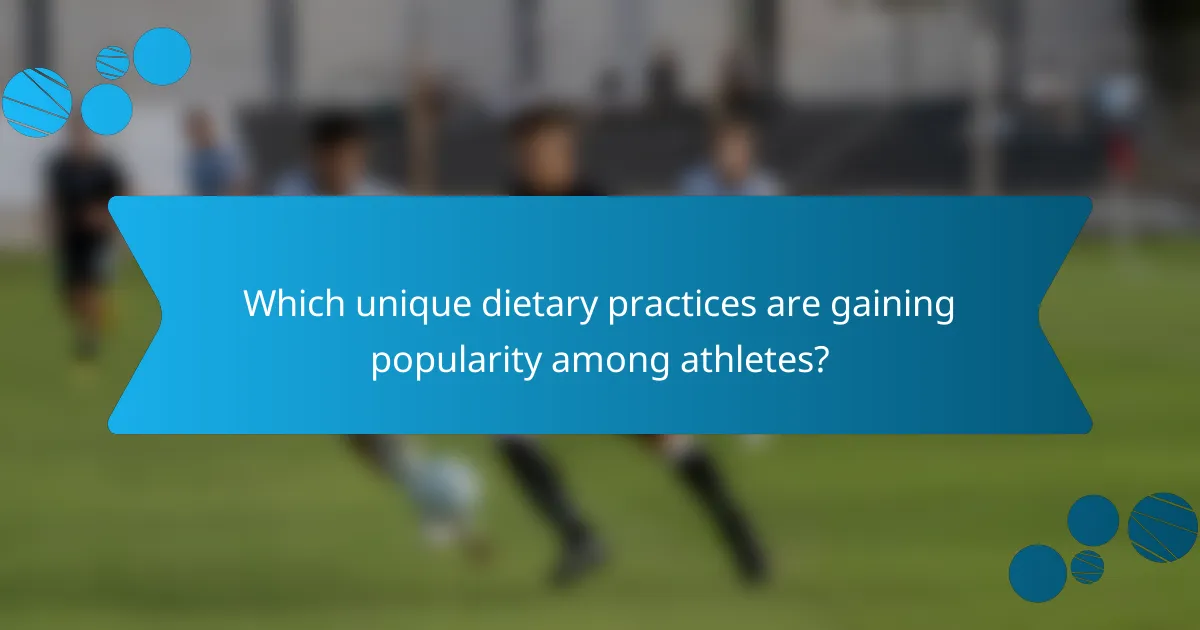 Which unique dietary practices are gaining popularity among athletes?